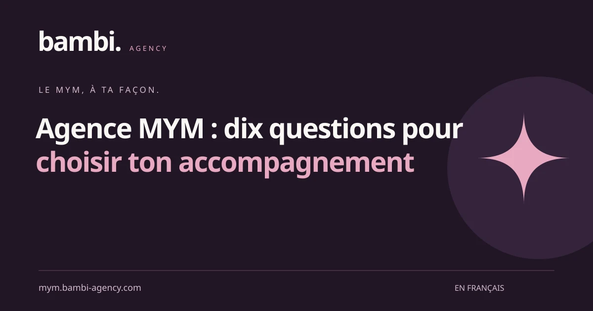 agence MYM : Agence MYM : dix questions pour choisir ton accompagnement